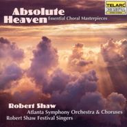 Robert Shaw, Absolute Heaven - Essential Choral Masterpieces (CD)