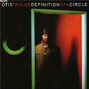 Otis Taylor, Definition Of A Circle (CD)