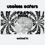 Useless Eaters, Sucked In (7")