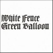 White Fence, Green Ballon (7")