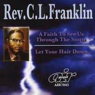 Rev. C.L. Franklin, A Faith to See Us Through the Storm / Let Your Hair Down (CD)