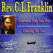 Rev. C.L. Franklin, Fishermen, Drop Your Nets / Counting The Cost