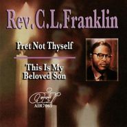 Rev. C.L. Franklin, Fret Not Thyself / This Is My Beloved Son