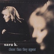 Sara K., Closer Than They Appear (CD)