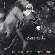 Sara K., Tell Me I'm Not Dreamin' (CD)