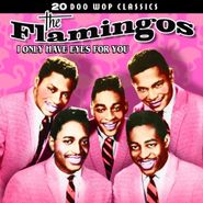 The Flamingos, I Only Have Eyes For You: 20 Doo Wop Classics (CD)