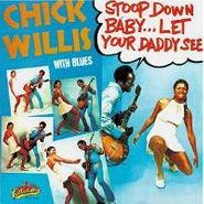 Chick Willis, Stoop Down Baby... Let Your Daddy See (CD)