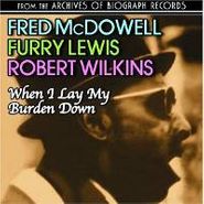 Mississippi Fred McDowell, When I Lay My Burden Down (CD)