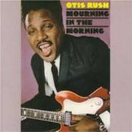 Otis Rush, Mourning In The Morning (CD)