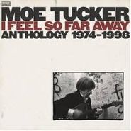 Moe Tucker, I Feel So Far Away: Anthology 1974-1998 (CD)