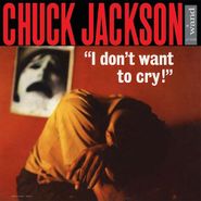 Chuck Jackson, I Don't Want To Cry [180 Gram Vinyl] (LP)