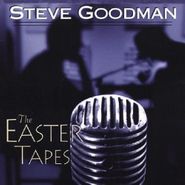 Steve Goodman, The Easter Tapes