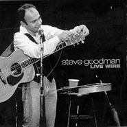 Steve Goodman, Live Wire
