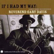 Reverend Gary Davis, If I Had My Way: Early Home Recordings