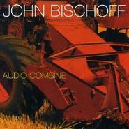 John Bischoff, Bischoff: Audio Combine (CD)
