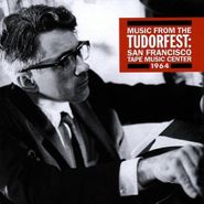 David Tudor, Music From The Tudorfest: San Francisco Tape Music Center, 1964 (CD)