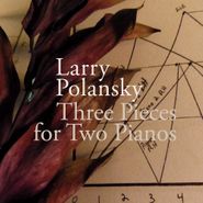 Larry Polansky, Larry Polansky: Three Pieces For Two Pianos (CD)