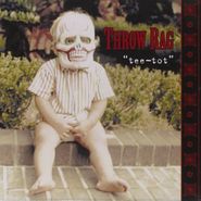 Throw Rag, Tee-Tot (CD)