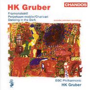 HK Gruber, Gruber HK: Frankenstein!! / Perpetuum Mobile / Charivari / Dancing in the Dark (CD)