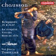 Ernest Chausson, Chausson: Symphony in B Flat / La Tempete / Viviane / Soir de Fete (CD)