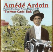 Amédé Ardoin, I'm Never Comin' Back-Roots Of (CD)