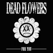 Dead Flowers, For You (LP)