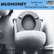 Mudhoney, Touch Me Im Sick (7")