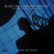 Mark Hetzler, Blues, Ballads And Beyond: Inf (CD)