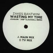 Zakes Bantwini, Wasting My Time [Joaquin "Joe" Claussell Remix] (12")