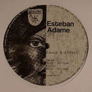 Esteban Adame, Cause & Effect (12")