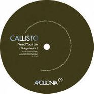 Callisto, Need Ur Love (12")