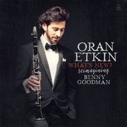 Oran Etkin, What's New? Reimagining Benny Goodman (CD)
