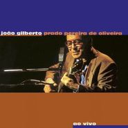 João Gilberto, Prado Pereira De Oliveira Ao Vivo [Bonus Tracks] (CD)