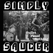 Simply Saucer, Bullet Proof Nothing (7")