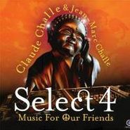 Claude Challe, Select 4: Music For Our Friends (CD)