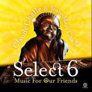 Claude Challe, Select 6: Music For Our Friends (CD)