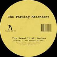 The Parking Attendant, I've Heard It All Before (12")