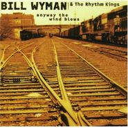 Bill Wyman's Rhythm Kings, Anyway The Wind Blows (CD)