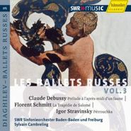 Claude Debussy, Les Ballets Russes, Vol. 3 - Debussy: Prélude à l'après-midi d'un faune / Schmitt:  Le Tragédie de Salomé / Stravinsky: Petrushka (CD)