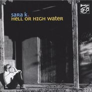 Sara K., Hell Or High Water (CD)