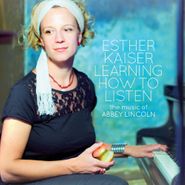 Esther Kaiser, Learning How To Listen: The Music Of Abbey Lincoln (CD)