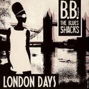 B.B. And The Blues Shacks, London Days (CD)