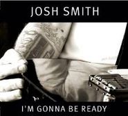 Josh Smith, I'm Gonna Be Ready (CD)