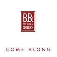 B.B. And The Blues Shacks, Come Along (CD)