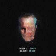Kristoffer Bolander, I Forgive Nothing (LP)