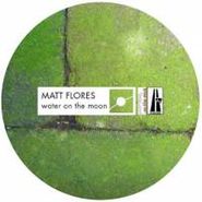 Matt Flores, Water On The Moon (12")