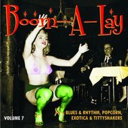 Various Artists, Boom-A-Lay: Blues & Rhythm, Popcorn, Exotica & Tittyshakers Vol. 7 (10")