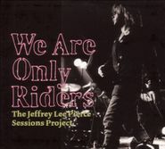 Various Artists, We Are Only Riders: The Jeffrey Lee Pierce Sessions Project (CD)