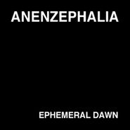 Anenzephalia, Ephemeral Dawn (CD)