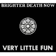 Brighter Death Now, Very Little Fun (CD)